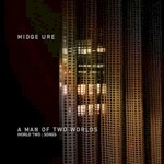 Midge Ure, A Man of Two Worlds (World Two : Songs)