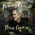 Rodney Crowell, Then Again
