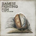 Siamese Fighting Fish, We Are the Sound