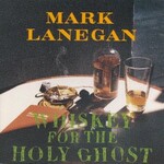 Mark Lanegan, Whiskey For The Holy Ghost