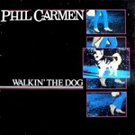 Phil Carmen, Walkin' The Dog