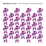 Bronski Beat, Truthdare Doubledare (Remastered & Expanded)
