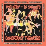 Phil Miller / In Cahoots, Conspiracy Theories