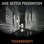 Jane Getter Premonition, Transmogrify