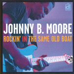 Johnny B. Moore, Rockin' In The Same Old Boat
