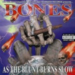 Bones, AsTheBluntBurnsSlow