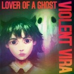 Violent Vira, Lover Of A Ghost (Deluxe Version)