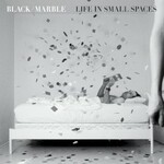 Black Marble, Life in Small Spaces