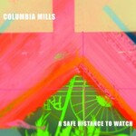 Columbia Mills, A Safe Distance to Watch