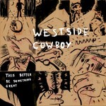 Westside Cowboy, This Better Be Something Great