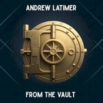 Andrew Latimer, From The Vault mp3