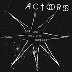 Actors, Our Love Will Live Forever