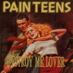 Pain Teens, Destroy Me, Lover