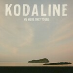 Kodaline, We Were Only Young