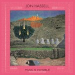 Jon Hassell, Music Is Invisible (Pentimento Volume Three)