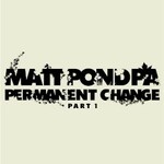matt pond PA, Permanent Change Part 1