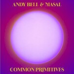 Andy Bell & Masal, Common Primitives