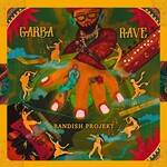 Bandish Projekt, Garba Rave