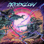 DROIDGLOW, Brutal Hours