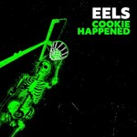 Eels, Cookie Happened