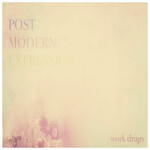 Work Drugs, Post Modern Expression