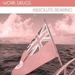Work Drugs, Absolute Bearing