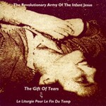 Revolutionary Army of the Infant Jesus, The Gift of Tears / Le Liturgie pour le fin du temp