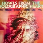The Number Twelve Looks Like You, Howls From The Holographic Heart