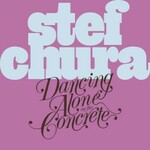 Stef Chura, Dancing Alone on the Concrete