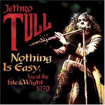 Jethro Tull, Nothing Is Easy: Live at the Isle of Wight 1970