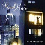 Raul Malo, You're Only Lonely