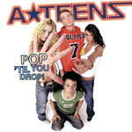 A*Teens, Pop 'Til You Drop