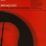 Broadcast, Work and Non Work mp3
