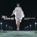 Kill Hannah, Until There's Nothing Left of Us mp3