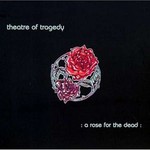 Theatre of Tragedy, A Rose for the Dead