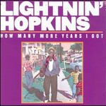 Lightnin' Hopkins, How Many More Years I Got