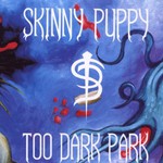 Skinny Puppy, Too Dark Park mp3