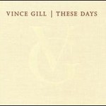 Vince Gill, These Days mp3