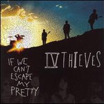 IV Thieves, If We Can't Escape My Pretty mp3