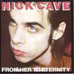 Nick Cave & The Bad Seeds, From Her to Eternity