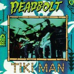 Deadbolt, Tiki Man