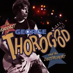 George Thorogood & The Destroyers, The Baddest of George Thorogood and the Destroyers mp3