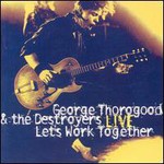 George Thorogood & The Destroyers, Let's Work Together (Live)