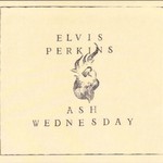 Elvis Perkins, Ash Wednesday