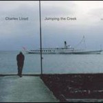 Charles Lloyd, Jumping the Creek