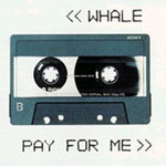 Whale, Pay For Me
