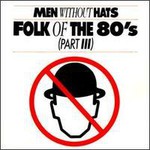 Men Without Hats, Folk of the 80's (Part III)