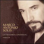 Marco Antonio Solis, La Historia Continua Parte III