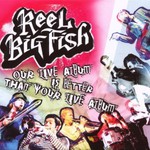 Reel Big Fish, Our Live Album Is Better Than Your Live Album