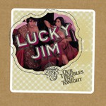 Lucky Jim, Our Troubles End Tonight